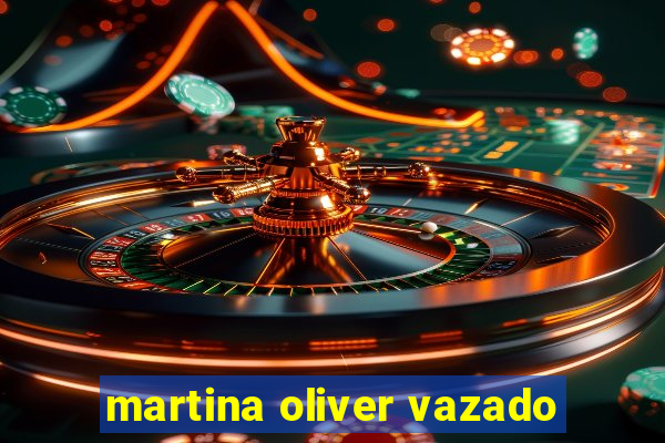 martina oliver vazado